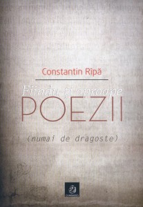 Fiindu-ţi aproape, Poezii (numai de dragoste) - Constantin Rîpă