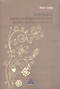 Contribuţii la etnomuzicologia româneasca din prima jumătate a secolului XX - Ilarion Cocişiu