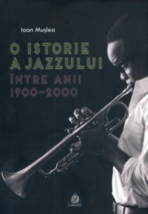 O istorie a jazzului-între anii 1900-2000 - Ioan Muşlea